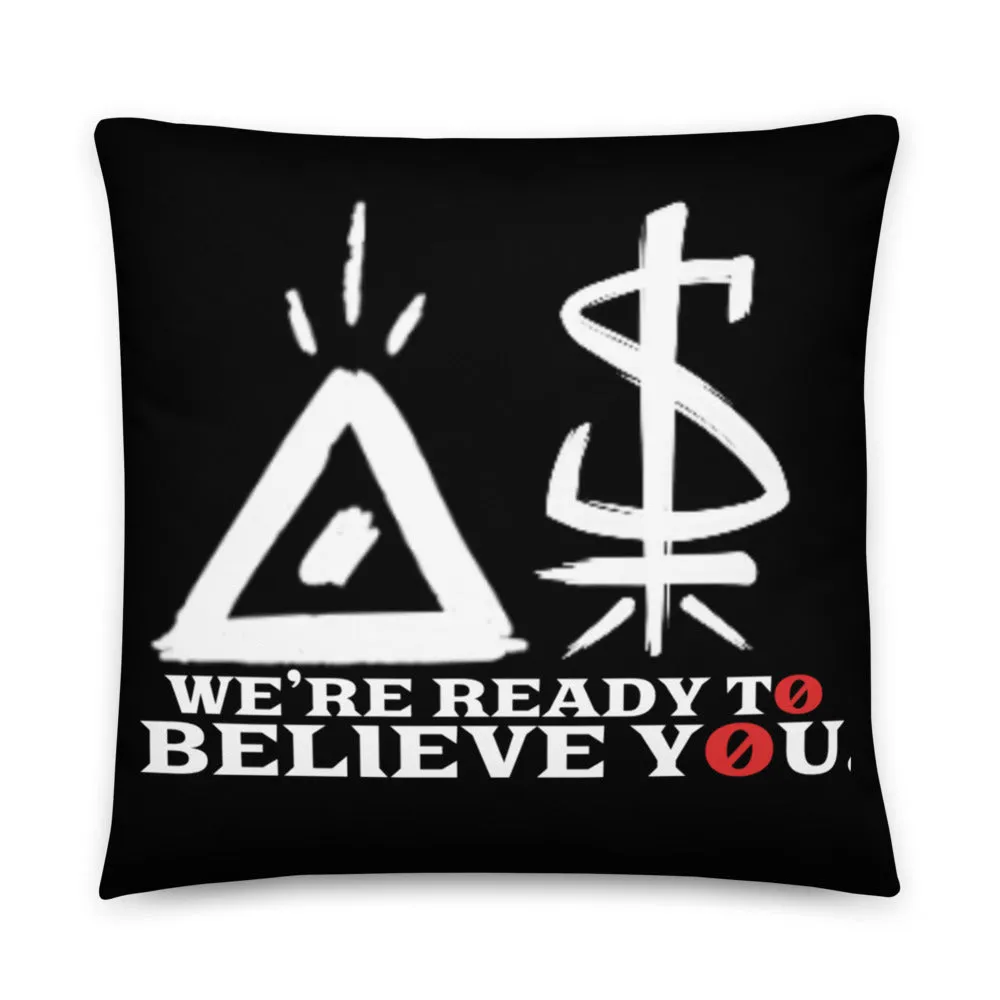 WE'RE READY TO BELIEVE YOU (Pillow)